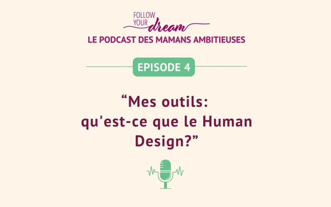 Épisode 4: Mes outils: qu&rsquo;est-ce que le Human Design?