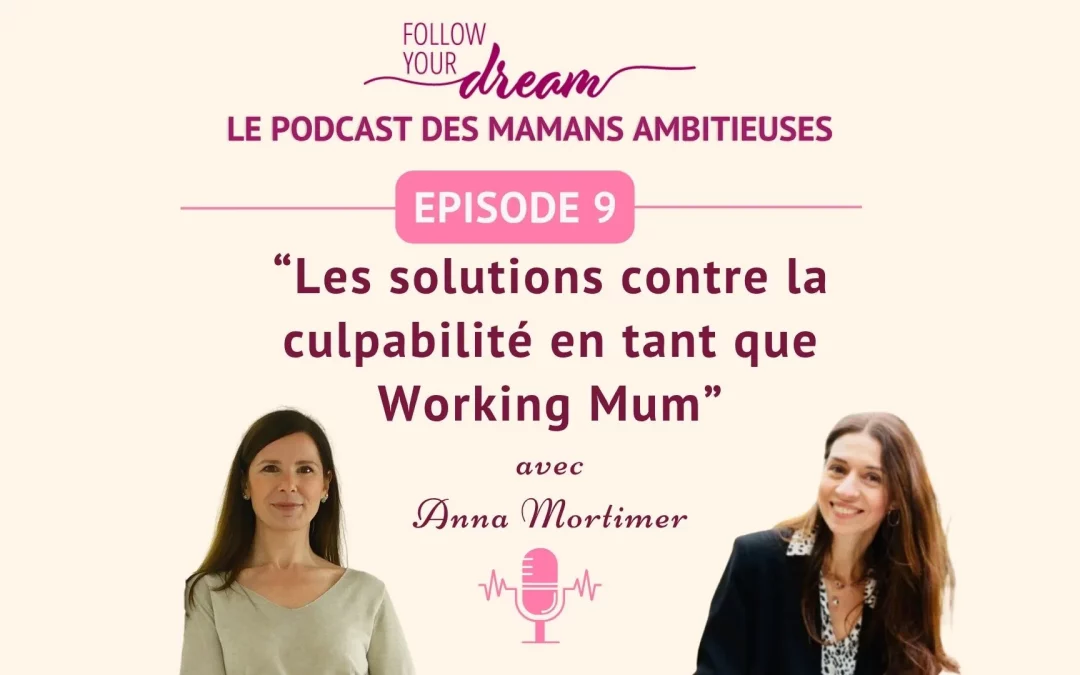 Épisode 9: Les solutions contre la culpabilité en tant que Working Mum avec Anna Mortimer